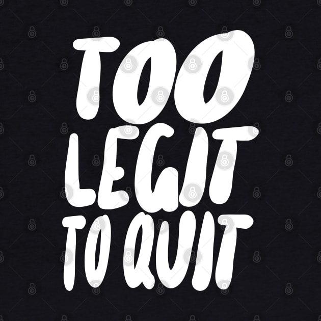 Too Legit To Quit by DankFutura